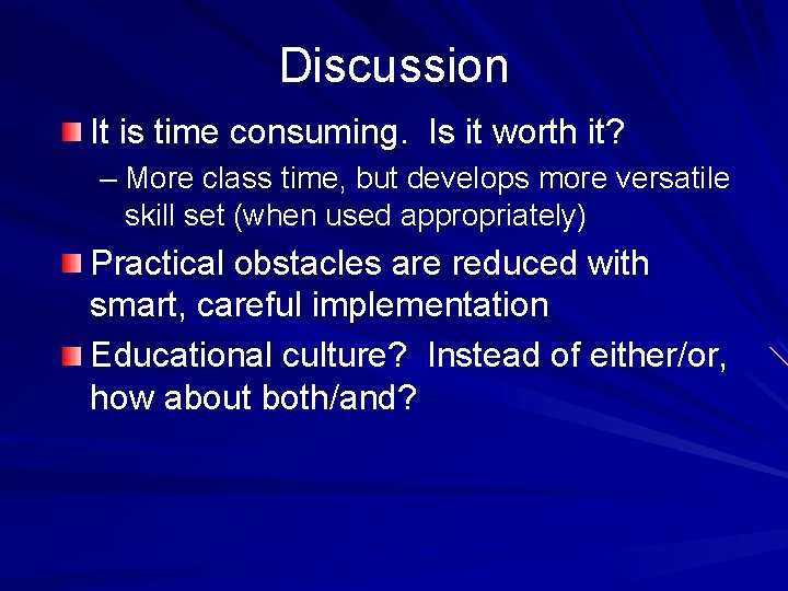 Discussion It is time consuming. Is it worth it? – More class time, but