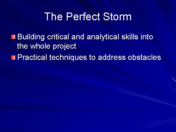 The Perfect Storm Building critical and analytical skills into the whole project Practical techniques