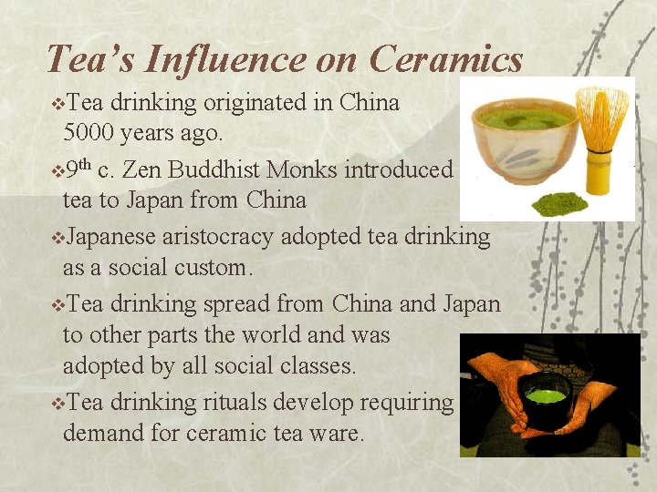 Tea’s Influence on Ceramics v. Tea drinking originated in China 5000 years ago. v Tea’s Influence on Ceramics v. Tea drinking originated in China 5000 years ago. v
