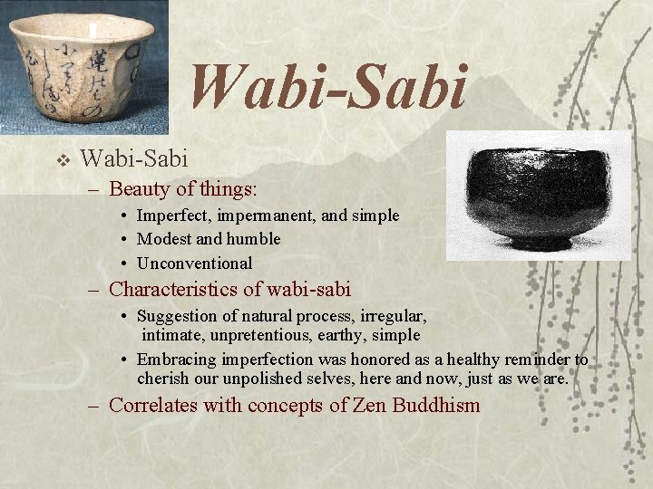 Wabi-Sabi v Wabi-Sabi – Beauty of things: • Imperfect, impermanent, and simple • Modest Wabi-Sabi v Wabi-Sabi – Beauty of things: • Imperfect, impermanent, and simple • Modest