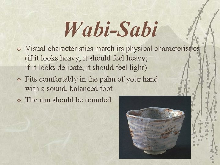 Wabi-Sabi v v v Visual characteristics match its physical characteristics (if it looks heavy, Wabi-Sabi v v v Visual characteristics match its physical characteristics (if it looks heavy,
