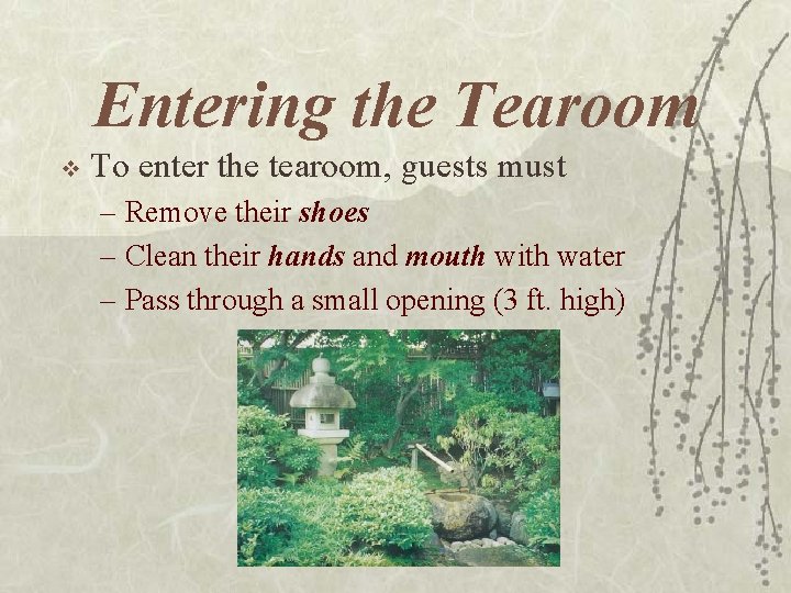 Entering the Tearoom v To enter the tearoom, guests must – Remove their shoes Entering the Tearoom v To enter the tearoom, guests must – Remove their shoes