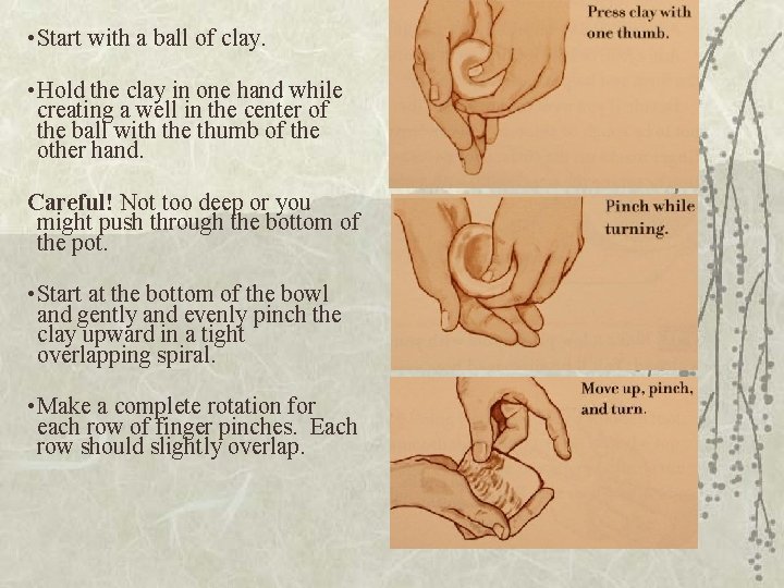 • Start with a ball of clay. • Hold the clay in one • Start with a ball of clay. • Hold the clay in one