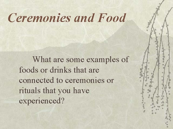 Ceremonies and Food What are some examples of foods or drinks that are connected Ceremonies and Food What are some examples of foods or drinks that are connected