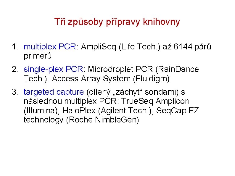 Tři způsoby přípravy knihovny 1. multiplex PCR: Ampli. Seq (Life Tech. ) až 6144