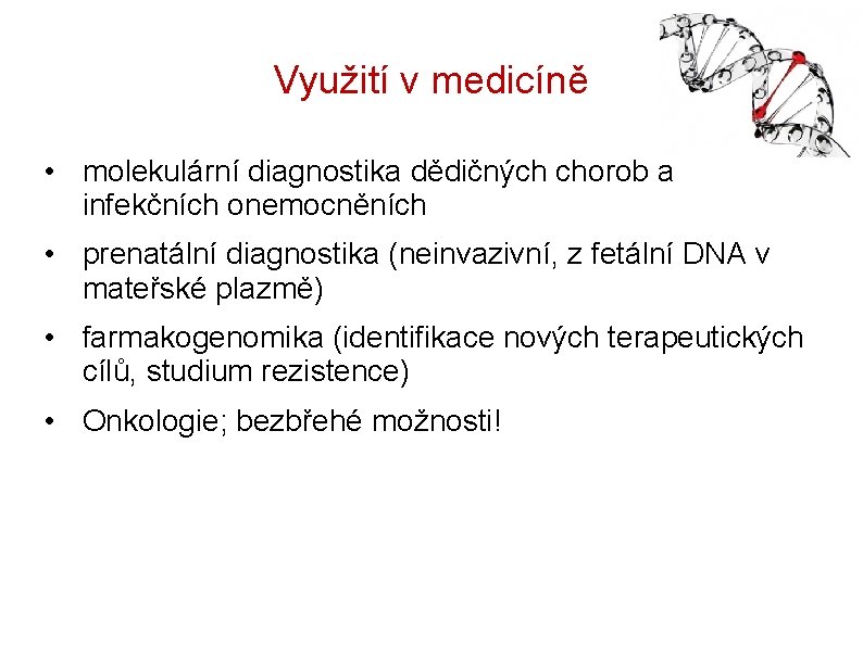 Využití v medicíně • molekulární diagnostika dědičných chorob a infekčních onemocněních • prenatální diagnostika
