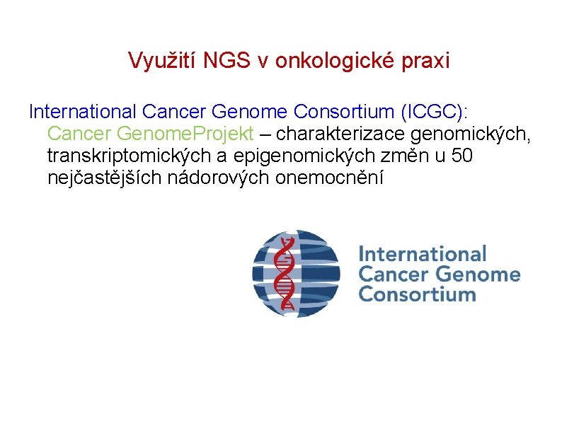 Využití NGS v onkologické praxi International Cancer Genome Consortium (ICGC): Cancer Genome. Projekt –