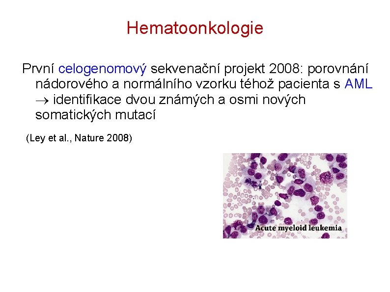 Hematoonkologie První celogenomový sekvenační projekt 2008: porovnání nádorového a normálního vzorku téhož pacienta s