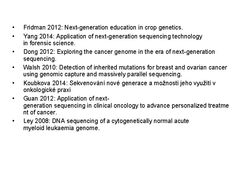  • • Fridman 2012: Next-generation education in crop genetics. Yang 2014: Application of