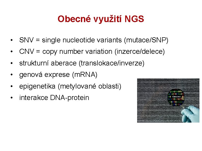 Obecné využití NGS • SNV = single nucleotide variants (mutace/SNP) • CNV = copy