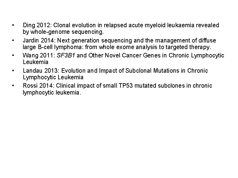 • • • Ding 2012: Clonal evolution in relapsed acute myeloid leukaemia revealed