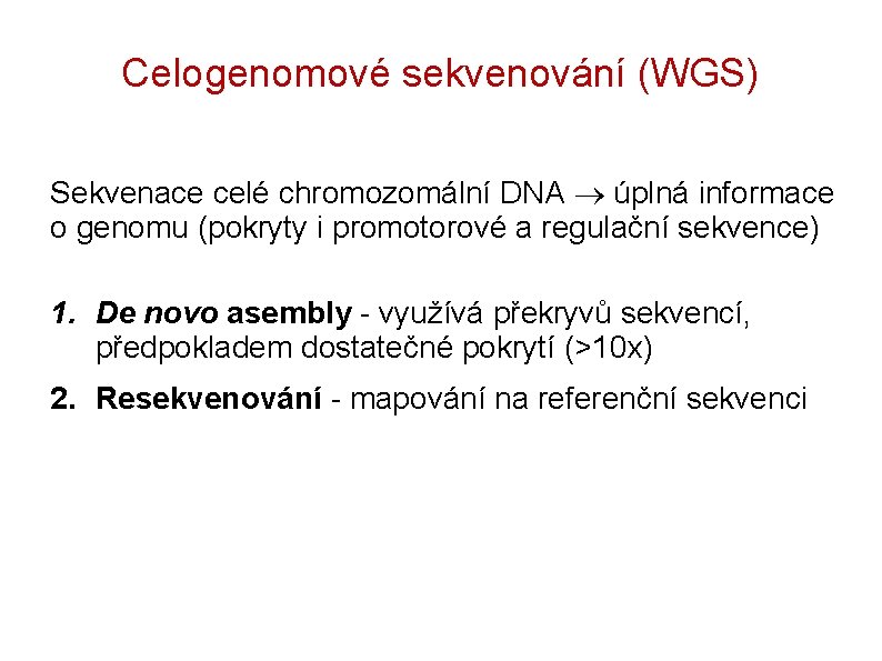 Celogenomové sekvenování (WGS) Sekvenace celé chromozomální DNA úplná informace o genomu (pokryty i promotorové