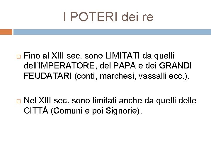 I POTERI dei re Fino al XIII sec. sono LIMITATI da quelli dell’IMPERATORE, del