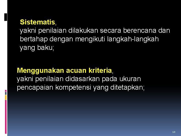 Sistematis, yakni penilaian dilakukan secara berencana dan bertahap dengan mengikuti langkah-langkah yang baku; Menggunakan