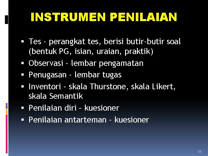 INSTRUMEN PENILAIAN Tes - perangkat tes, berisi butir-butir soal (bentuk PG, isian, uraian, praktik)