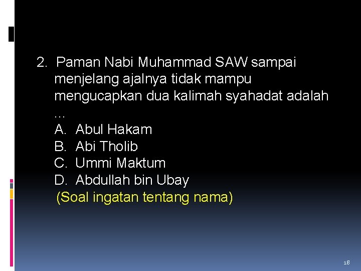 2. Paman Nabi Muhammad SAW sampai menjelang ajalnya tidak mampu mengucapkan dua kalimah syahadat