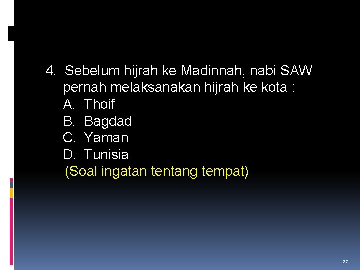 4. Sebelum hijrah ke Madinnah, nabi SAW pernah melaksanakan hijrah ke kota : A.