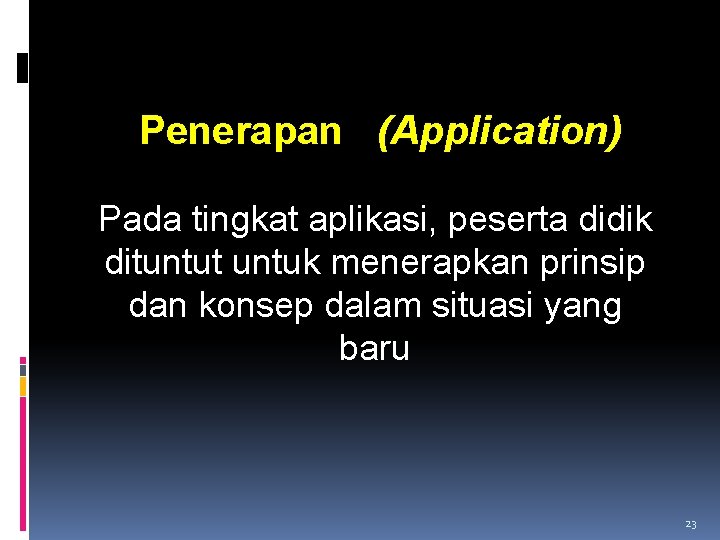 Penerapan (Application) Pada tingkat aplikasi, peserta didik dituntut untuk menerapkan prinsip dan konsep dalam