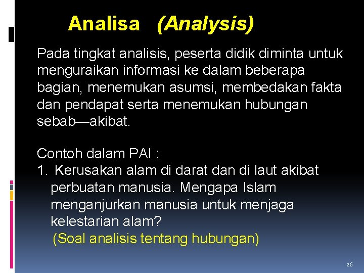 Analisa (Analysis) Pada tingkat analisis, peserta didik diminta untuk menguraikan informasi ke dalam beberapa