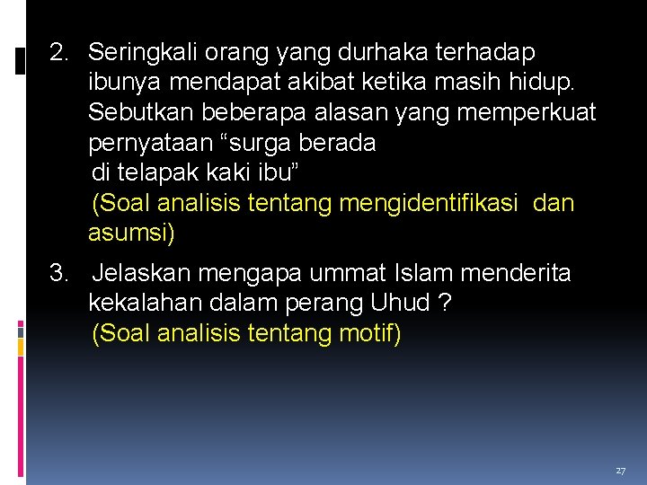 2. Seringkali orang yang durhaka terhadap ibunya mendapat akibat ketika masih hidup. Sebutkan beberapa 2. Seringkali orang yang durhaka terhadap ibunya mendapat akibat ketika masih hidup. Sebutkan beberapa