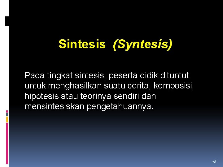 Sintesis (Syntesis) Pada tingkat sintesis, peserta didik dituntut untuk menghasilkan suatu cerita, komposisi, hipotesis