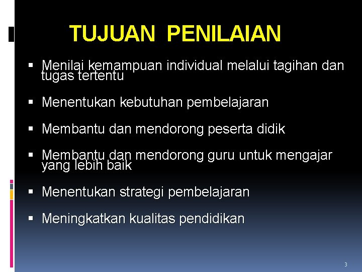 TUJUAN PENILAIAN Menilai kemampuan individual melalui tagihan dan tugas tertentu Menentukan kebutuhan pembelajaran Membantu