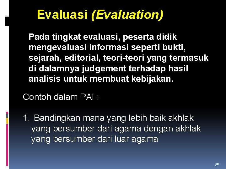 Evaluasi (Evaluation) Pada tingkat evaluasi, peserta didik mengevaluasi informasi seperti bukti, sejarah, editorial, teori-teori