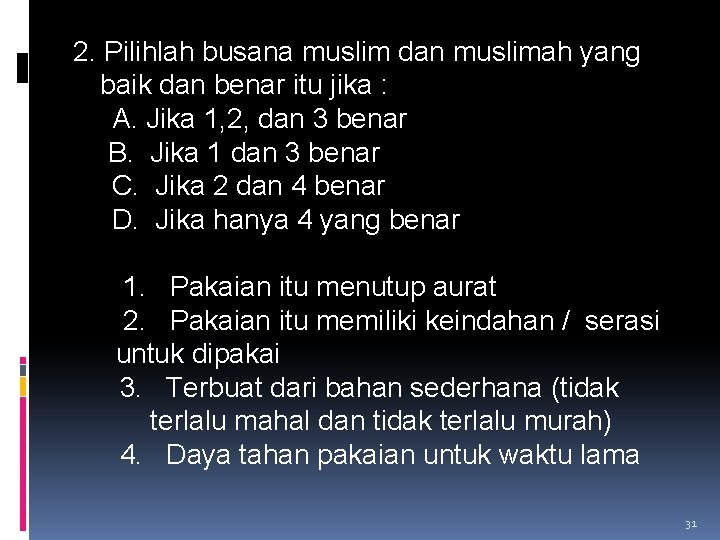 2. Pilihlah busana muslim dan muslimah yang baik dan benar itu jika : A.