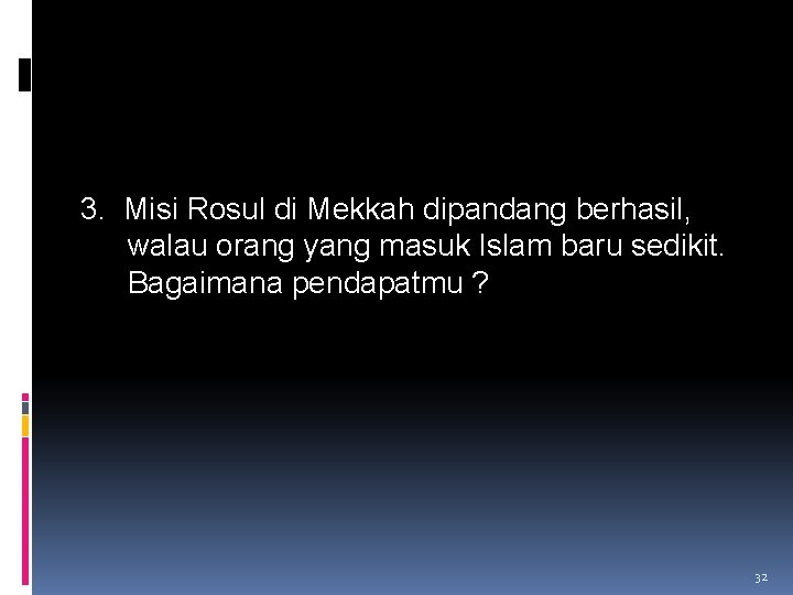 3. Misi Rosul di Mekkah dipandang berhasil, walau orang yang masuk Islam baru sedikit.