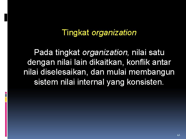 Tingkat organization Pada tingkat organization, nilai satu dengan nilai lain dikaitkan, konflik antar nilai