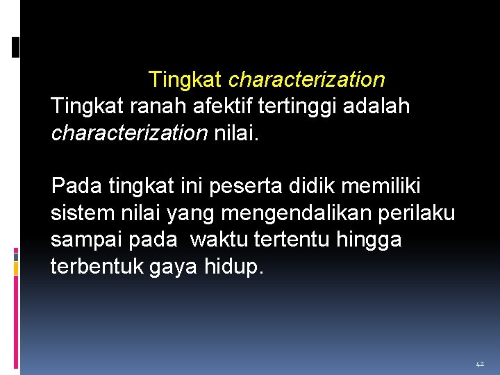 Tingkat characterization Tingkat ranah afektif tertinggi adalah characterization nilai. Pada tingkat ini peserta didik