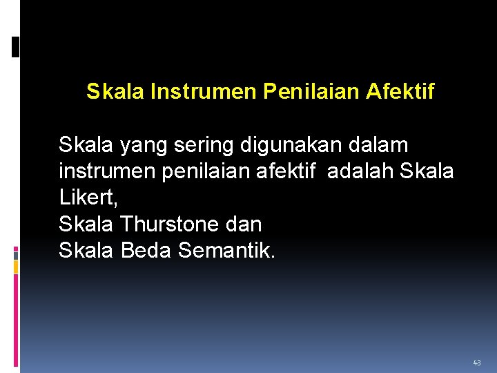 Skala Instrumen Penilaian Afektif Skala yang sering digunakan dalam instrumen penilaian afektif adalah Skala