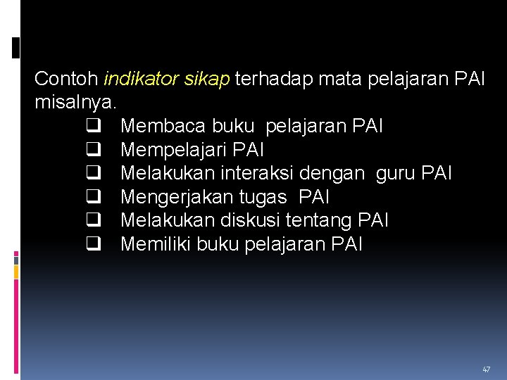 Contoh indikator sikap terhadap mata pelajaran PAI misalnya. q Membaca buku pelajaran PAI q