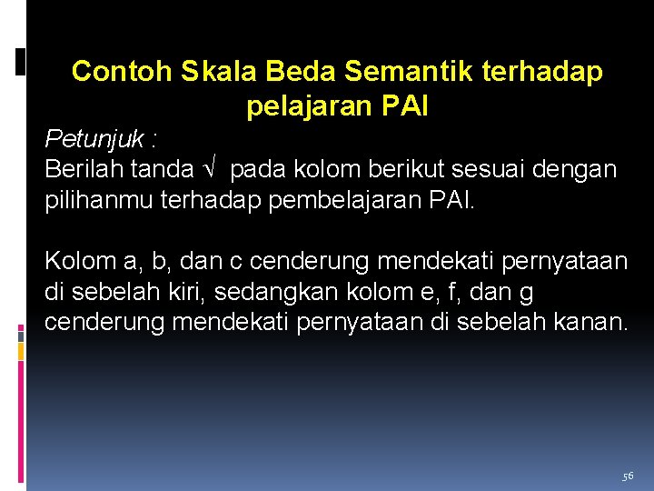 Contoh Skala Beda Semantik terhadap pelajaran PAI Petunjuk : Berilah tanda pada kolom berikut