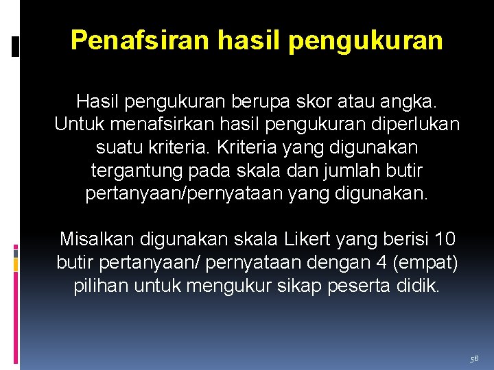 Penafsiran hasil pengukuran Hasil pengukuran berupa skor atau angka. Untuk menafsirkan hasil pengukuran diperlukan