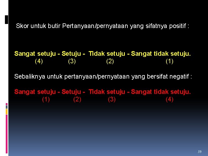 Skor untuk butir Pertanyaan/pernyataan yang sifatnya positif : Sangat setuju - Setuju - Tidak