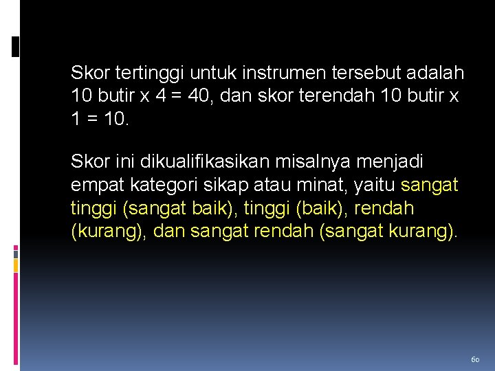 Skor tertinggi untuk instrumen tersebut adalah 10 butir x 4 = 40, dan skor