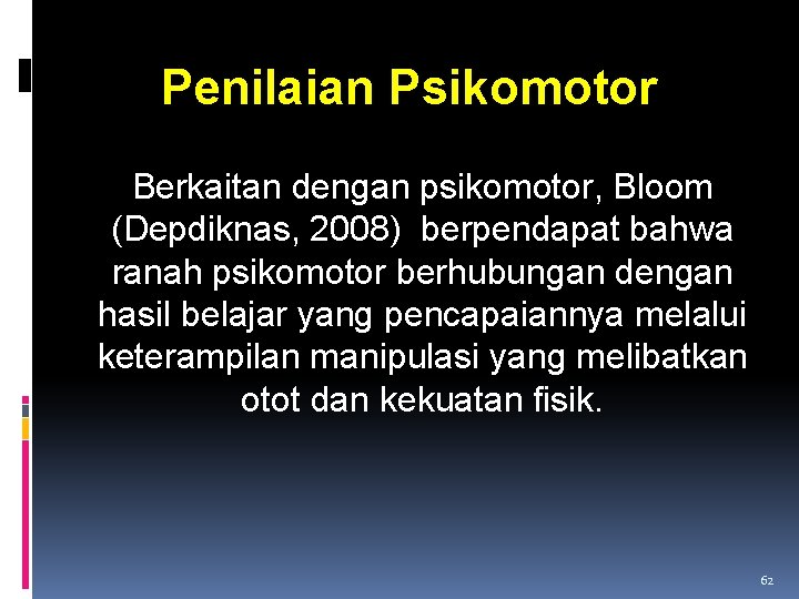 Penilaian Psikomotor Berkaitan dengan psikomotor, Bloom (Depdiknas, 2008) berpendapat bahwa ranah psikomotor berhubungan dengan