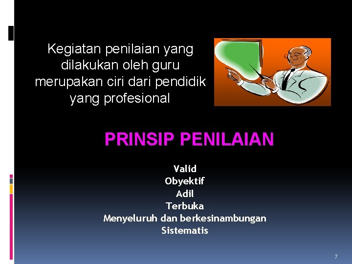 Kegiatan penilaian yang dilakukan oleh guru merupakan ciri dari pendidik yang profesional PRINSIP PENILAIAN