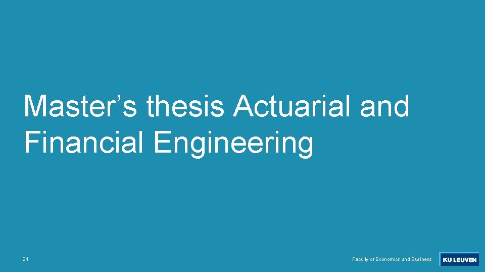 Master’s thesis Actuarial and Financial Engineering 21 Faculty of Economics and Business 