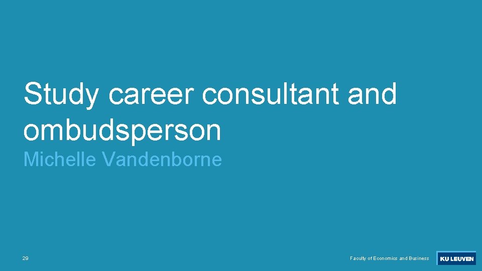 Study career consultant and ombudsperson Michelle Vandenborne 29 Faculty of Economics and Business 