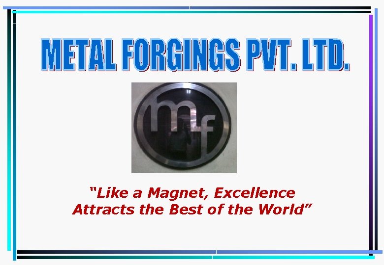 “Like a Magnet, Excellence Attracts the Best of the World” 