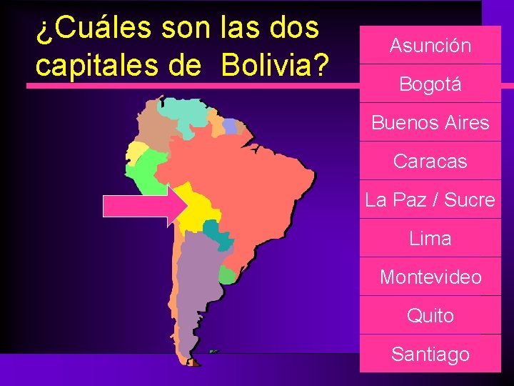¿Cuáles son las dos capitales de Bolivia? Asunción Bogotá Buenos Aires Caracas La Paz
