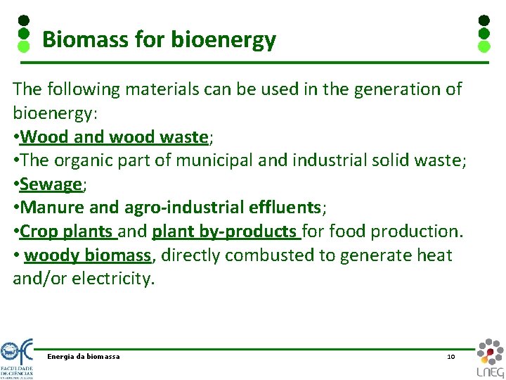 Biomass for bioenergy The following materials can be used in the generation of bioenergy: