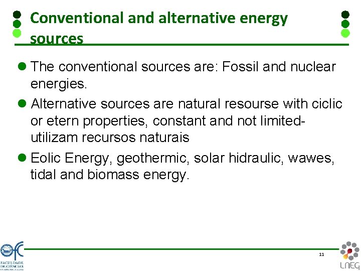 Conventional and alternative energy sources l The conventional sources are: Fossil and nuclear energies.