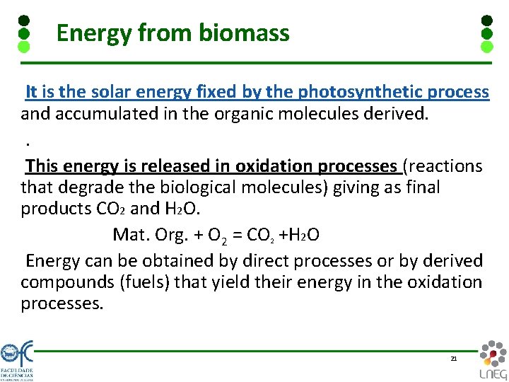 Energy from biomass It is the solar energy fixed by the photosynthetic process and