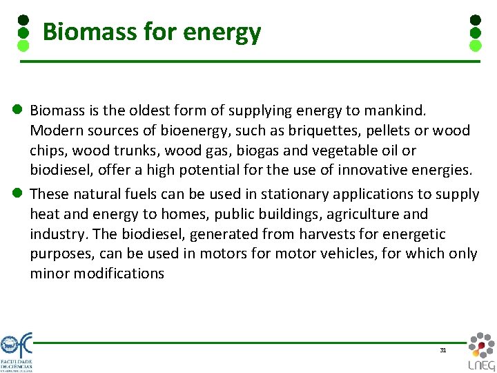 Biomass for energy l Biomass is the oldest form of supplying energy to mankind.