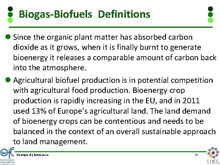 Biogas-Biofuels Definitions l Since the organic plant matter has absorbed carbon dioxide as it