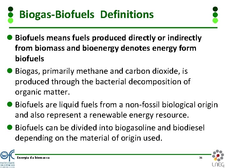 Biogas-Biofuels Definitions l Biofuels means fuels produced directly or indirectly from biomass and bioenergy