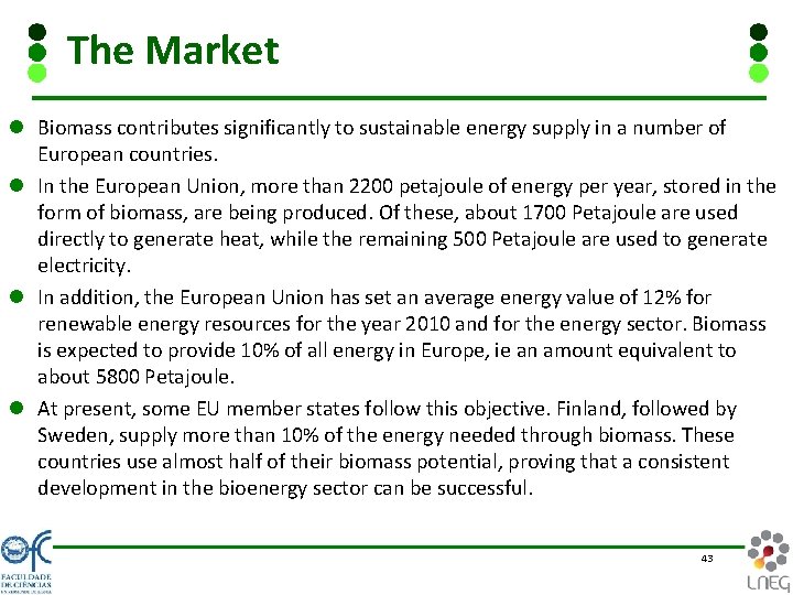 The Market l Biomass contributes significantly to sustainable energy supply in a number of